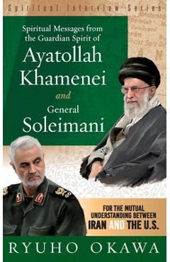Poza produsului Spiritual Messages from the Guardian Spirit of Ayatollah Khamenei and General Soleimani - Ryuho Okawa