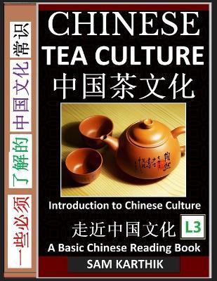 Chinese Tea Culture Guide to Enjoying the World's Best Teas, Story of Ancient Tea Art, History and Drinking Ceremony (Simplified Characters with Pinyi - Sam Karthik