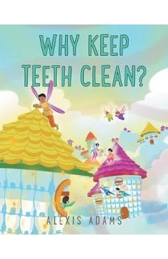 Poza produsului Why Keep Teeth Clean? - Alexis Adams