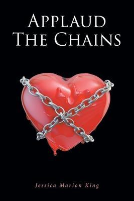 Applaud the Chains - Jessica Marion King