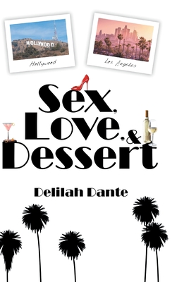 Sex, Love, and Dessert - Delilah Dante