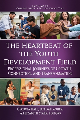 The Heartbeat of the Youth Development Field: Professional Journeys of Growth, Connection, and Transformation - Georgia Hall