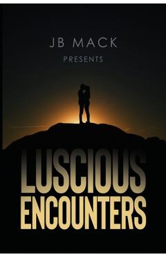 Coperta cărții 'JB Mack Presents: Luscious Encounters - J. B. Mack'