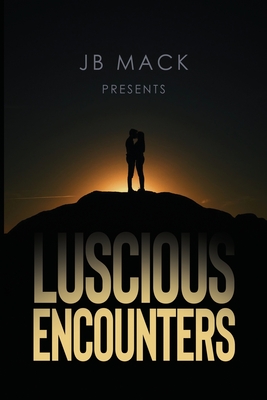 JB Mack Presents: Luscious Encounters - J. B. Mack