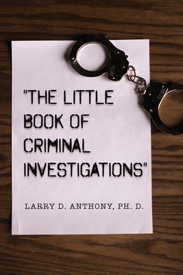 The Little Book of Criminal Investigations - Larry D. Anthony