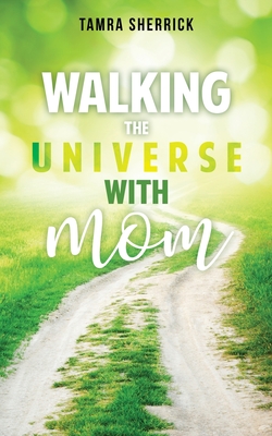 Walking the Universe with Mom - Tamra Sherrick