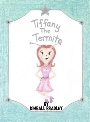 Tiffany The Termite - Kimball Bradley