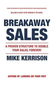 Coperta cărții 'Breakaway Sales: A Proven Structure to Double Your Sales, FOREVER! - Mike Kerrison'