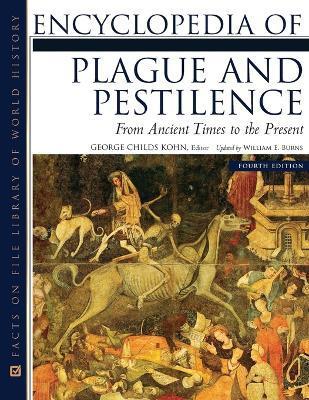 Encyclopedia of Plague and Pestilence, Fourth Edition: From Ancient Times to the Present - George Childs Kohn