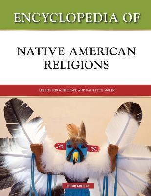 Encyclopedia of Native American Religions, Third Edition - Arlene Hirschfelder