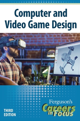 Careers in Focus: Computer and Video Game Design, Third Edition - James Chambers