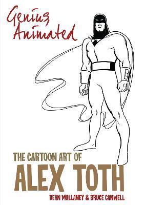 Genius, Animated: The Cartoon Art of Alex Toth - Bruce Canwell