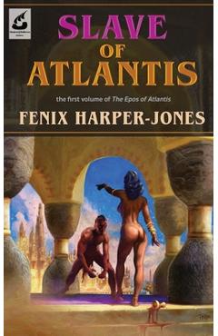 Coperta cărții 'Slave of Atlantis: the first volume of The Epos of Atlantis - Fenix M. Harper-jones'