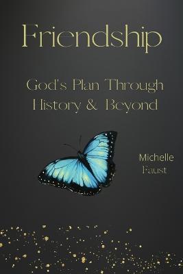 Friendship: God's Plan Through History & Beyond - Michelle A. Faust