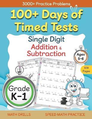 100+ Days of Timed Tests - Single Digit Addition and Subtraction Practice Workbook, Facts 0 to 9, Math Drills for Kindergarten and Grade 1, Ages 5-6 - Abczbook Press