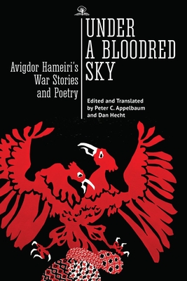 Under a Bloodred Sky: Avigdor Hameiri's War Stories and Poetry - Avigdor Hameiri