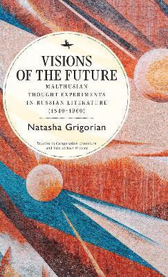 Visions of the Future: Malthusian Thought Experiments in Russian Literature (1840-1960) - Natasha Grigorian