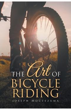 Coperta cărții 'The Art of Bicycle Riding - Joseph Moctezuma'