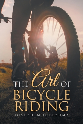 The Art of Bicycle Riding - Joseph Moctezuma