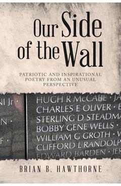Coperta cărții 'Our Side of the Wall: Patriotic and Inspirational Poetry from an Unusual Perspective - Brian B. Hawthorne'