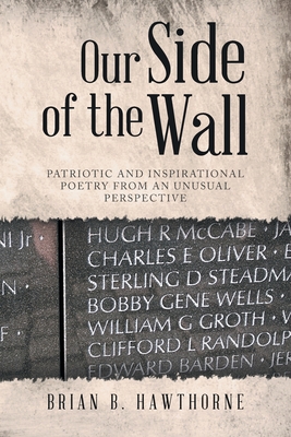 Our Side of the Wall: Patriotic and Inspirational Poetry from an Unusual Perspective - Brian B. Hawthorne
