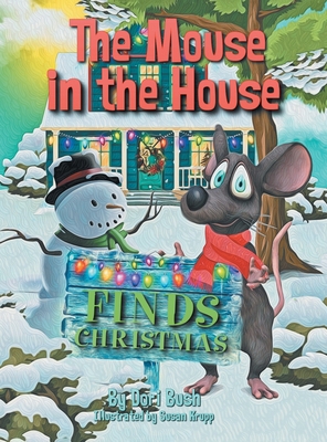 The Mouse in the House Finds Christmas - Dori Bush