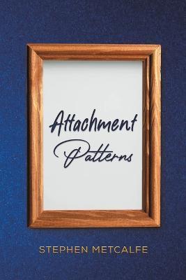 Attachment Patterns - Stephen Metcalfe