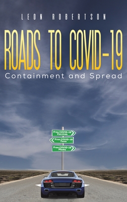 Roads to COVID-19 Containment and Spread - Leon Robertson