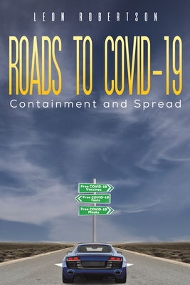 Roads to COVID-19 Containment and Spread - Leon Robertson
