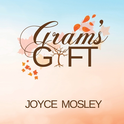 Gram's Gift - Joyce M. Mosley