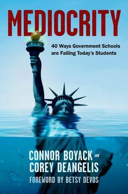 Mediocrity: 40 Ways Government Schools Are Failing Today's Students - Connor Boyack