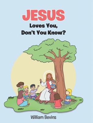 Jesus Loves You, Don't You Know? - William Bevins