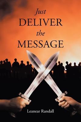 Just Deliver the Message - Leanear Randall