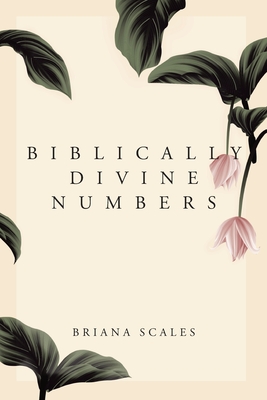 Biblically Divine Numbers - Briana Scales