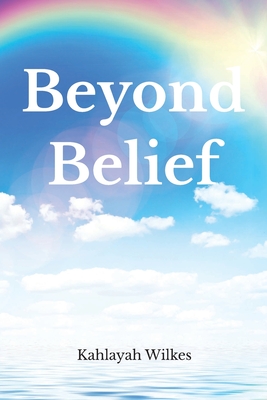 Beyond Belief - Kahlayah Wilkes