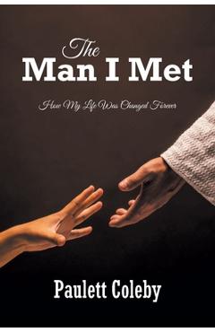 Coperta cărții 'The Man I Met: How My Life Was Changed Forever - Paulett Coleby'