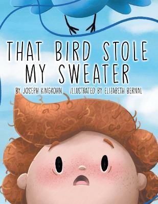 That Bird Stole My Sweater - Joseph Kingkohn