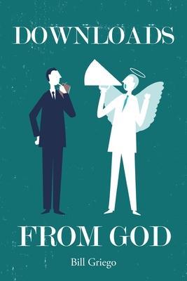 Downloads from God - Bill Griego