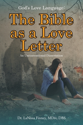 God's Love Language: The Bible as a Love Letter: An Unconventional Dissertation - Lanissa Mdiv Finney