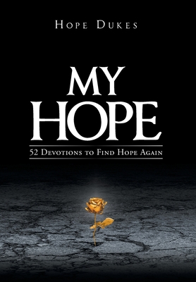 My Hope: 52 Devotions to Find Hope Again - Hope Dukes