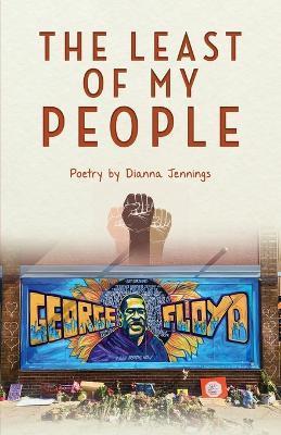 The Least of My People: Poetry by Dianna Jennings - Dianna Jennings