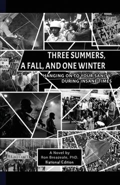 Coperta cărții 'Three Summers, a Fall, and One Winter: Hanging On to Your Sanity During Insane Times - Ronald Breazeale'
