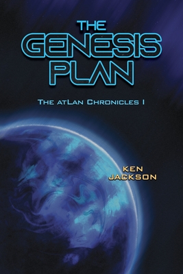 The Genesis Plan: The atLan Chronicles I - Ken Jackson