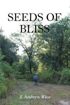 Seeds of Bliss - J. Andrew Rice
