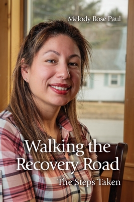 Walking the Recovery Road: The Steps Taken - Melody Rose Paul