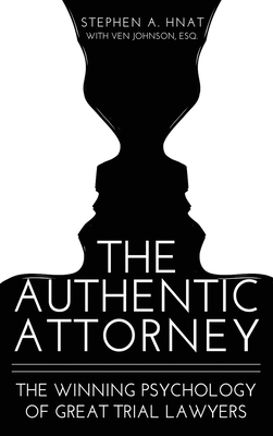 The Authentic Attorney: The Winning Psychology of Great Trial Lawyers - Stephen A. Hnat