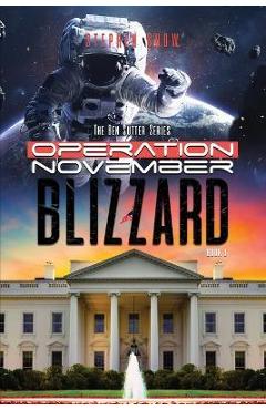 Coperta cărții 'Operation November Blizzard: The Ben Sutter Series-Book 1 - Stephen Snow'