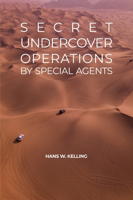 Secret Undercover Operations: by Special Agents - Hans W. Kelling