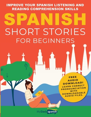 Spanish Short Stories for Beginners: Improve Your Spanish Listening and Reading Comprehension Skills - Claudia Orea