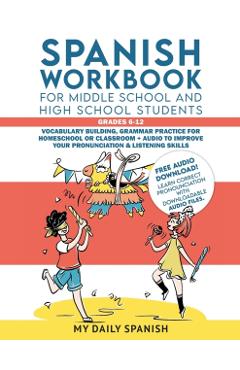 Spanish Workbook for Middle School and High School Students - Grades 6-12: Vocabulary building, grammar practice for homeschool or classroom + audio t - My Daily Spanish